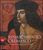 Paola Venturelli - Rinascimento cremasco. Arti, maestri e botteghe tra XV e XVI secolo