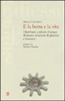 Marco Craviolatti - E la borsa e la vita. Distribuire e ridurre il tempo di lavoro: orizzonte di giustizia e benessere