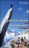 Maurizio Callegarin, Silvia de Michelis - Dalle Giulie alle Ande ovvero come diventare alpinisti in 10 mosse