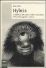 Jean Clair - Hybris. La fabbrica del mostro nell'arte moderna. Omuncoli, giganti e acefali