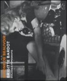 Simone de Beauvoir - Brigitte Bardot. Dialogo e fotografie