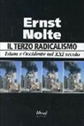 Ernst Nolte - Il terzo radicalismo. Islam e Occidente nel XXI secolo