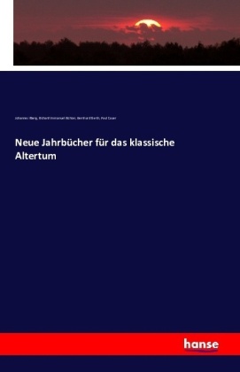 Paul Cauer, Gerth, Bernhard Gerth, Johanne Ilberg, Johannes Ilberg, … - Neue Jahrbücher für das klassische Altertum