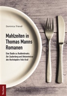 Dominica Triendl - Mahlzeiten in Thomas Manns Romanen