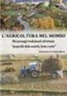 Cristina Morra - L'agricoltura nel mondo. Dai paesaggi tradizionali all'attuale geografia della sazietà, fame e sete