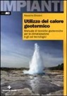 Massimo Ghisleni - Utilizzo del calore geotermico. Manuale di tecniche geotermiche per la climatizzazione e gli usi tecnologici