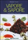 Giuseppe Capano - Vapore & sapore. Fumi, profumi e buone ricette