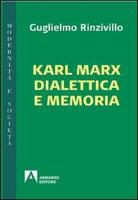 Guglielmo Rinzivillo - Karl Marx dialettica e memoria