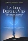Konstantin Korotkov - La luce dopo la vita. Un viaggio scientifico nel mondo spirituale