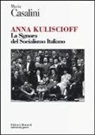 Maria Casalini - Anna Kuliscioff. La signora del socialismo italiano