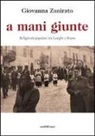 Giovanna Zanirato - A mani giunte. Religiosità popolare tra Langhe e Roero
