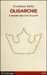 Giuseppe Berta - Oligarchie. Il mondo nelle mani di pochi