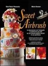 G. Paolo Panizzolo, Mario Romani - Sweet Airbrush. La decorazione con l'aerografo in pasticceria per tutti sui piu' comuni prodotti dolciari di uso quotidiano
