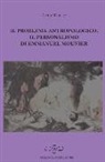 Attilio Danese - Il problema antropologico. Il personalismo di Emmanuel Mounier