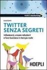 Luca Conti - Twitter senza segreti. Informarsi, creare relazioni e fare business in tempo reale