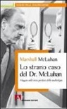Marshall McLuhan, N. Pentecoste - Lo strano caso del Dr. McLuhan
