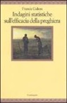 Francis Galton, R. G. Capuano - Indagini statistiche sull'efficacia della preghiera