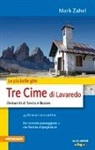 Mark Zahel - Le più belle gite. Tre Cime di Lavaredo Dolomiti di Sesto e Braies da comode passegiate a vie ferrate impegnative