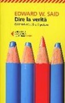 Edward W. Said - Dire la verità. Gli intellettuali e il potere