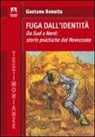 Gaetano Bonetta - Fuga dall'identità. Da Sud a Nord: storie psichiche del Novecento
