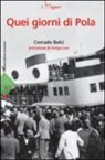 Corrado Belci - Quei giorni di Pola. Ricordo di un esodo