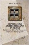 Irene Bolzon - Repressione antipartigiana in Friuli. La caserma «Piave» di Palmanova e i processi del dopoguerra