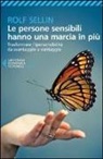 Rolf Sellin - Le persone sensibili hanno una marcia in più. Trasformare l'ipersensibilità da svantaggio a vantaggio