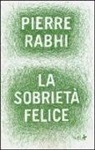 Pierre Rabhi - La sobrietà felice