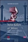 Davide Busato - Serial killers of Venice. Killers, sadists and rapists of the Serenissima