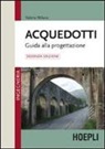 Valerio Milano - Acquedotti. Guida alla progettazione