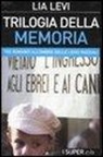 Lia Levi - Trilogia della memoria. Tre romanzi all'ombra delle leggi razziali. Una bambina e basta-L' albergo della magnolia-L' amore mio non può