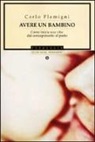 Carlo Flamigni - Avere un bambino. Come inizia una vita: dal concepimento al parto