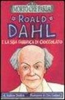 Andrew Donkin, C. Goddard - Roald Dahl e la sua fabbrica di cioccolato