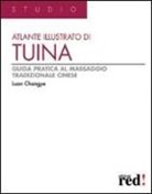 Luan Changye - Atlante illustrato di tuina. Guida pratica al massaggio tradizionale cinese