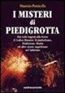 Maurizio Ponticello - I misteri di Piedigrotta. Dai culti segreti alla festa. Il codice Dioniso, il simbolismo, tradizione, storia ed altre storie napoletane nel labirinto