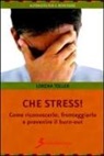 Loredana Toller - Che stress. Come riconoscerlo, fronteggiarlo e prevenire il burn-out
