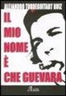 Alejandro Ruiz Torreguitart - Il mio nome è Che Guevara