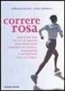 Stéphane Agliata, Cinzia Medaglia - Correre rosa. Manuale per tutte le donne che vogliono tenersi in forma, dimagrire e divertirsi con la corsa