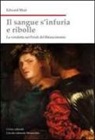 Edward Muir - Il sangue s'infuria e ribolle. La vendetta nel Friuli del Rinascimento