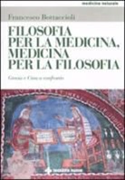 Francesco Bottaccioli - Filosofia per la medicina, medicina per la filosofia. Grecia e Cina a confronto