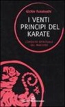 Gichin Funakoshi - I venti principi del karate. L'eredità spirituale del Maestro