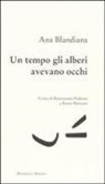 Ana Blandiana, B. Frabotta, B. Mazzoni - Un tempo gli alberi avevano gli occhi. Testo rumeno a fronte