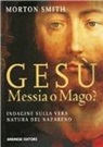 Morton Smith - Gesù, messia o mago?