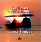 Angelo Basilico - Con il cuore e con le scarpe... verso Santiago