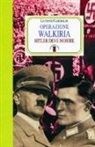 Luciano Garibaldi - Operazione Walkiria. Hitler deve morire