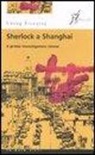 Xiaoqing Cheng - Sherlock a Shanghai. Il primo investigatore cinese
