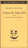 Friedrich Nietzsche - Crepuscolo degli idoli ovvero come si filosofa col martello