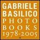 Gabriele Basilico - Gabriele Basilico. Photobooks 1978-2005. Ediz. italiana e inglese