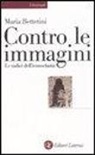 Maria Bettetini - Contro le immagini. Le radici dell'iconoclastia