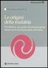Marco Gradassi, Simone Ramilli - Le origini della malattia. Psicobiotica: una guida all'autoguarigione attraverso la storia personale e familiare